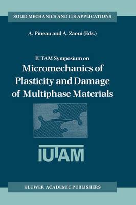 IUTAM Symposium on Micromechanics of Plasticity and Damage of Multiphase Materials: Proceedings of the IUTAM Symposium held in Sèvres, Paris, France, 29 August – 1 September 1995