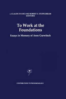To Work at the Foundations: Essays in Memory of Aron Gurwitsch