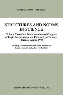Structures and Norms in Science: Volume Two of the Tenth International Congress of Logic, Methodology and Philosophy of Science, Florence, August 1995