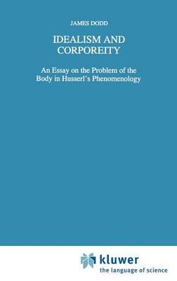 Idealism and Corporeity: An Essay on the Problem of the Body in Husserl’s Phenomenology