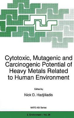 Cytotoxic, Mutagenic and Carcinogenic Potential of Heavy Metals Related to Human Environment