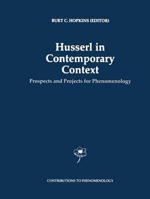 Husserl in Contemporary Context: Prospects and Projects for Phenomenology