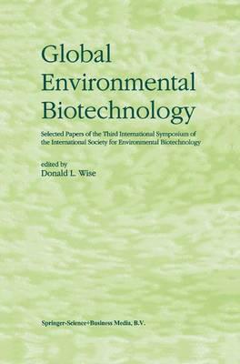 Global Environmental Biotechnology: Proceedings of the Third International Symposium on the International Society for Environmental Biotechnology
