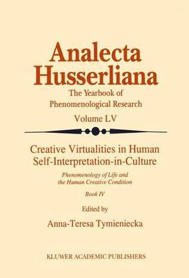 Creative Virtualities in Human Self-Interpretation-in-Culture: Phenomenology of Life and the Human Creative Condition (Book IV)