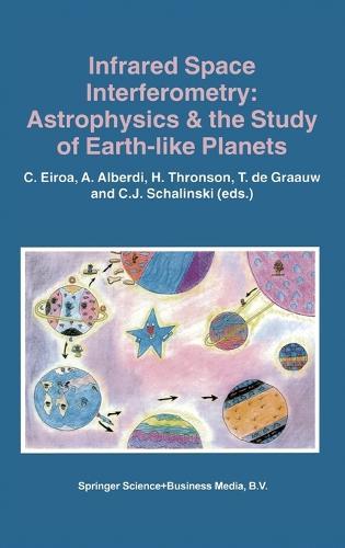 Infrared Space Interferometry: Astrophysics and the Study of Earth-like Planets - Proceedings of a Workshop Held in Toledo, Spain, on March 11-14, 1996