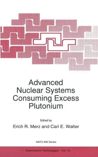 Advanced Nuclear Consuming Excess Plutonium: Proceedings of the NATO Advanced Research Workshop, Moscow, Russia, 13-16 October 1996