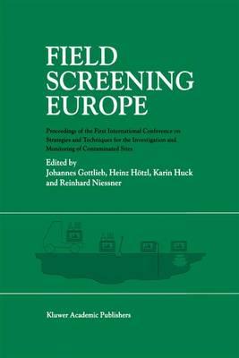 Field Screening Europe: Proceedings of the First International Conference on Strategies and Techniques for the Investigation and Monitoring of Contaminated Sites