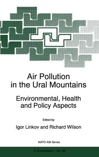 Air Pollution in the Ural Mountains: Environmental, Health and Policy Aspects - Proceedings of the NATO Advanced Research Workshop on Air Pollution in the Ural Mountains, Magnitogorsk, Russia, 26-30 May 1997