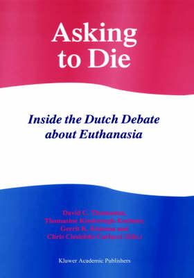 Asking to Die: Inside the Dutch Debate about Euthanasia