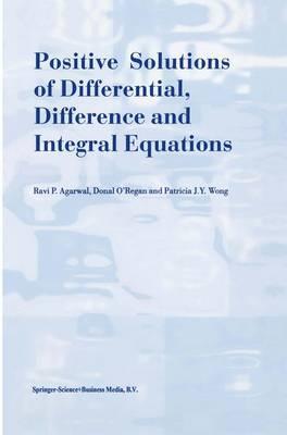 Positive Solutions of Differential, Difference and Integral Equations