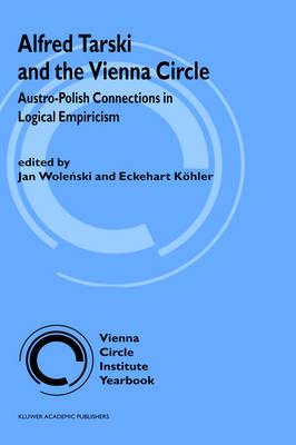 Alfred Tarski and the Vienna Circle: Austro-Polish Connections in Logical Empiricism
