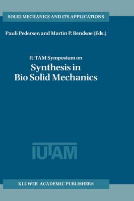 IUTAM Symposium on Synthesis in Bio Solid Mechanics: Proceedings of the IUTAM Symposium held in Copenhagen, Denmark, 24–27 May 1998