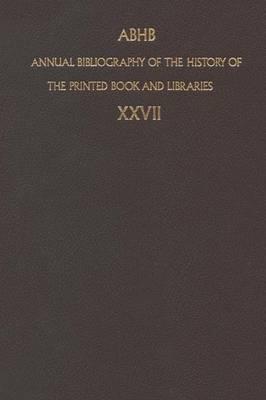 Annual Bibliography of the History of the Printed Book and Libraries: Volume 27: Publication of 1996 and additions from the precedings years