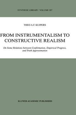 From Instrumentalism to Constructive Realism: On Some Relations between Confirmation, Empirical Progress, and Truth Approximation