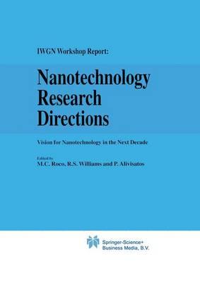 Nanotechnology Research Directions: IWGN Workshop Report: Vision for Nanotechnology in the Next Decade
