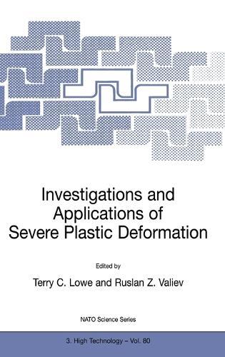 Investigations and Applications of Severe Plastic Deformation: Proceedings of the NATO Advanced Research Workshop, Moscow, Russia, 2-7 August, 1999