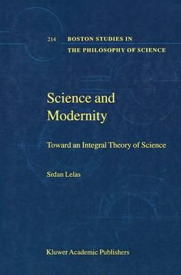 Science and Modernity: Toward an Integral Theory of Science