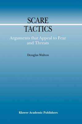 Scare Tactics: Arguments that Appeal to Fear and Threats