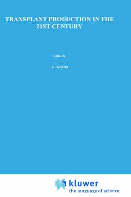 Transplant Production in the 21st Century: Proceedings of the International Symposium on Transplant Production in Closed System for Solving the Global Issues on Environmental Conservation, Food, Resources and Energy