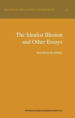 The Idealist Illusion and Other Essays: Translation and Introduction by Fiachra Long, Annotations by Fiachra Long and Claude Troisfontaines