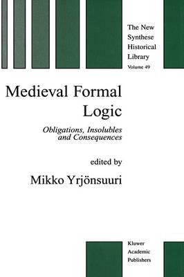 Medieval Formal Logic: Obligations, Insolubles and Consequences