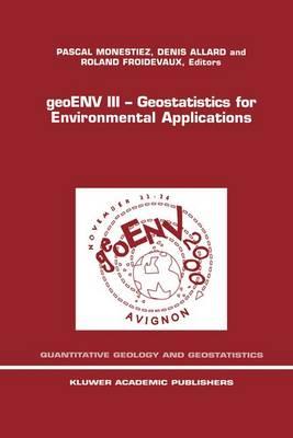 geoENV III — Geostatistics for Environmental Applications: Proceedings of the Third European Conference on Geostatistics for Environmental Applications held in Avignon, France, November 22–24, 2000