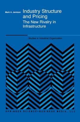 Industry Structure and Pricing: The New Rivalry in Infrastructure