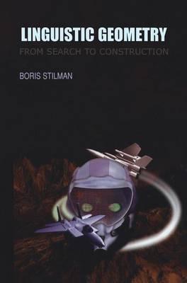 Linguistic Geometry: From Search to Construction