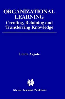 Organizational Learning: Creating, Retaining and Transferring Knowledge