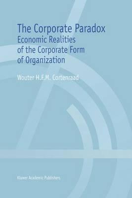 The Corporate Paradox: Economic Realities of the Corporate Form of Organization