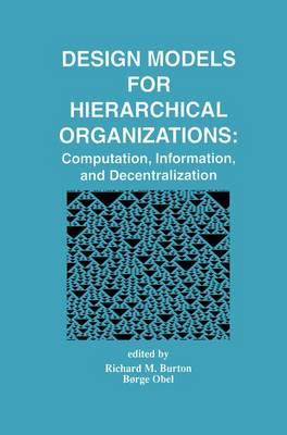 Design Models for Hierarchical Organizations: Computation, Information, and Decentralization