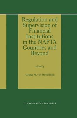 Regulation and Supervision of Financial Institutions in the NAFTA Countries and Beyond