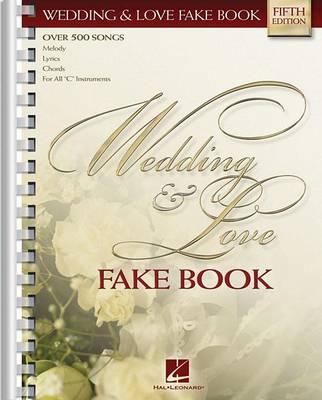 The Wedding & Love Fake Book: Over 400 Songs for Piano, Vocal, Guitar, Electronic Keyboard and All  C  Instruments