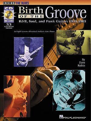 Birth of the Groove: R&B, Soul and Funk Guitar: 1945-1965