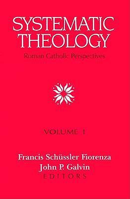 Systematic Theology: Roman Catholic Perspectives. Volume I