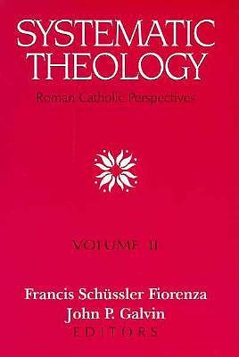 Systematic Theology: Roman Catholic Perspectives. Volume II