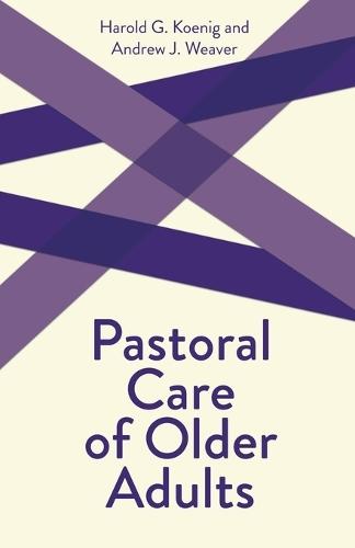 Pastoral Care of Older Adults: Creative Pastoral Care and Counseling Series