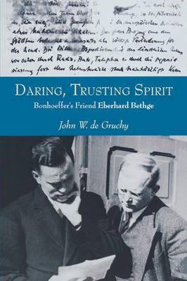 Daring, Trusting Spirit: Bonhoeffer's Friend Eberhard Bethge
