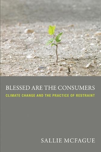Blessed Are the Consumers: Climate Change and the Practice of Restraint