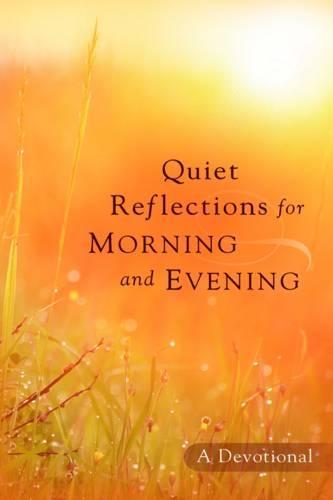Quiet Reflections for Morning and Evening: A Devotional