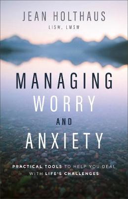 Managing Worry and Anxiety: Practical Tools to Help You Deal with Life's Challenges