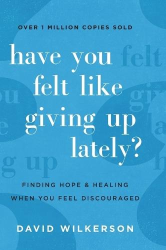 Have You Felt Like Giving Up Lately?: Finding Hope and Healing When You Feel Discouraged