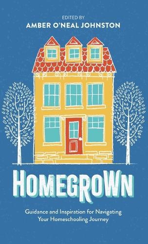 Homegrown: Guidance and Inspiration for Navigating Your Homeschooling Journey
