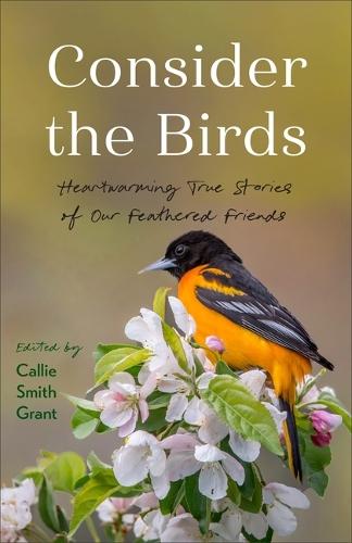 Consider the Birds: Heartwarming True Stories of Our Feathered Friends