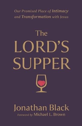 The Lord`s Supper – Our Promised Place of Intimacy and Transformation with Jesus