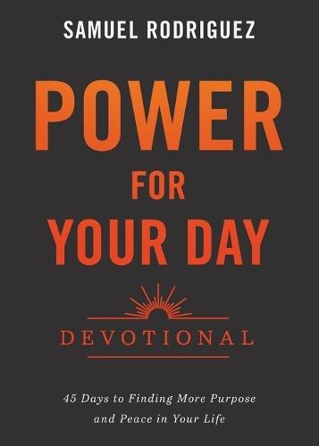 Power for Your Day Devotional: 45 Days to Finding More Purpose and Peace in Your Life