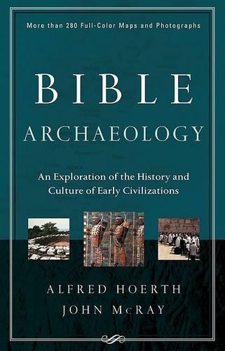 Bible Archaeology: An Exploration of the History and Culture of Early Civilizations