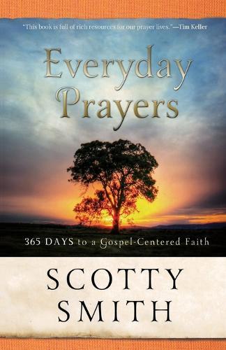 Everyday Prayers – 365 Days to a Gospel–Centered Faith