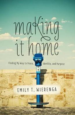 Making it Home: Finding My Way to Peace, Identity, and Purpose