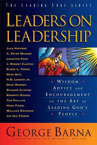 Leaders on Leadership: Wisdom, Advice and Encouragement on the Art of Leading God's People